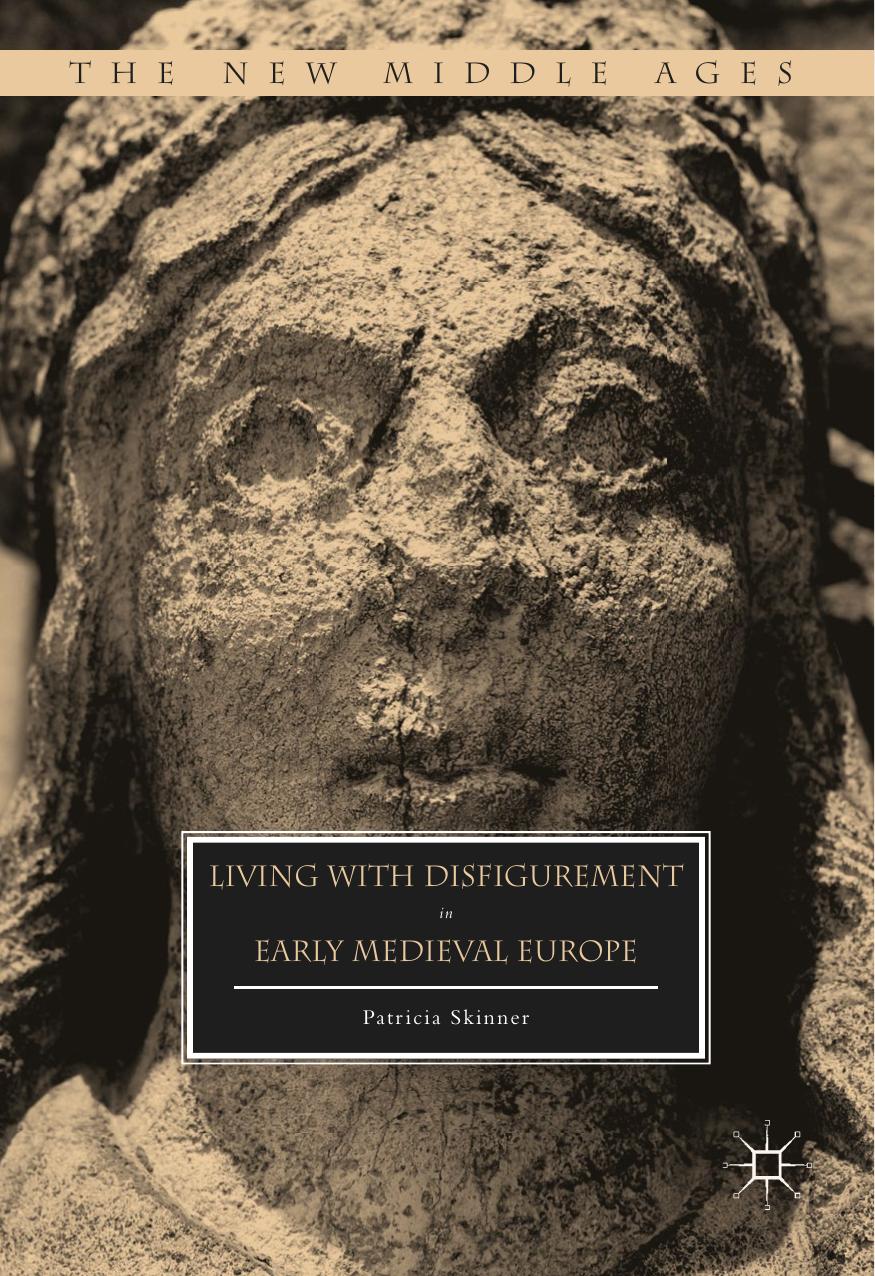 Living With Disfigurement In Early Medieval Europe Patricia Skinner