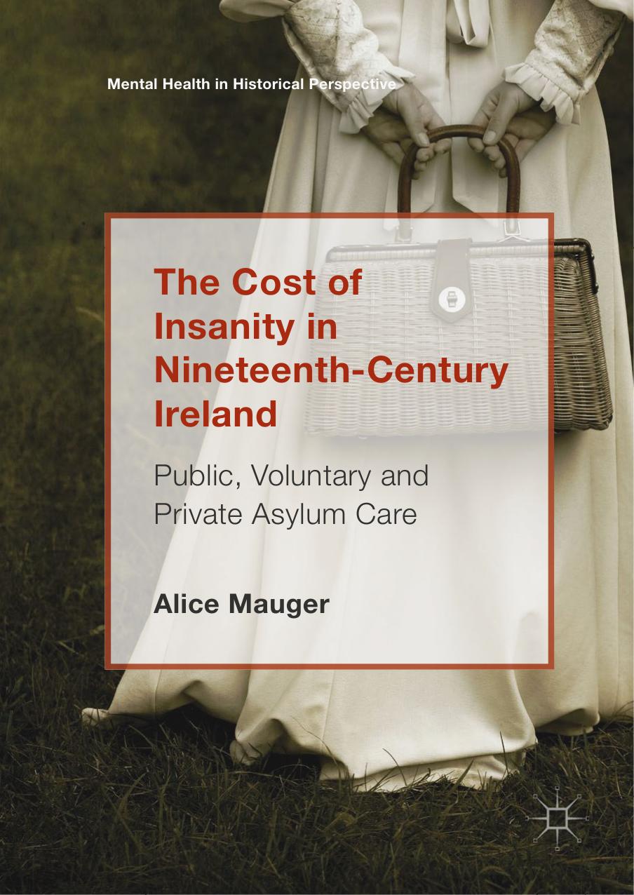 The Cost Of Insanity In Nineteenthcentury Ireland Alice Mauger