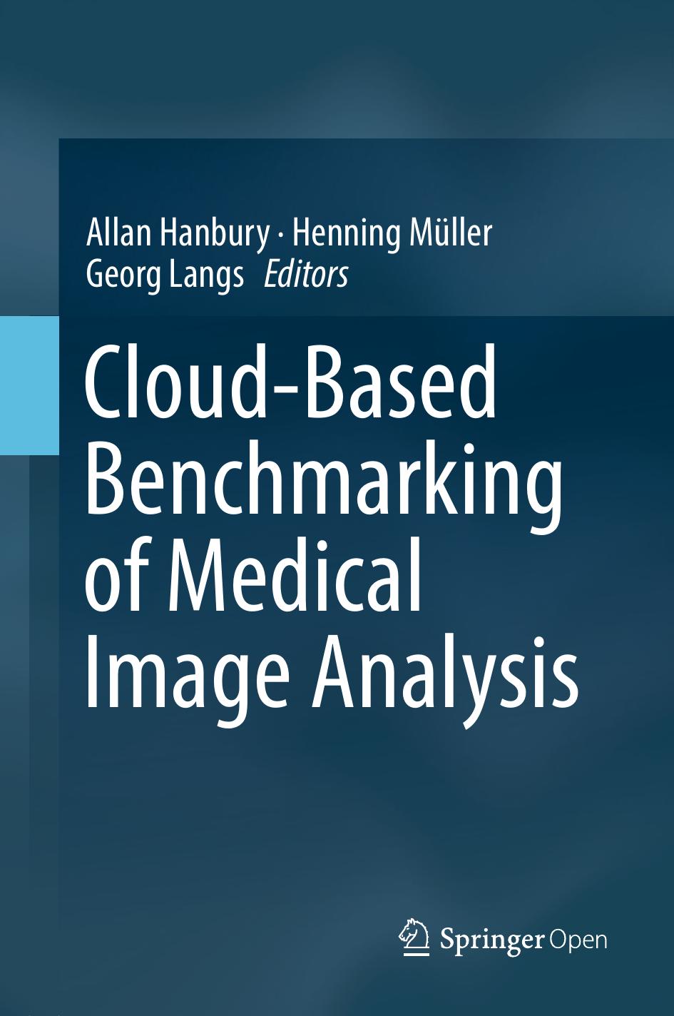 Cloudbased Benchmarking Of Medical Image Analysis Allan Hanbury Henning Mller Georg Langs