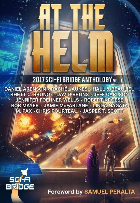 At The Helm Volume 1 A Scifi Bridge Anthology Rhett C Bruno Steve Beaulieu Chris Pourteau Jasper T Scott Daniel Arenson