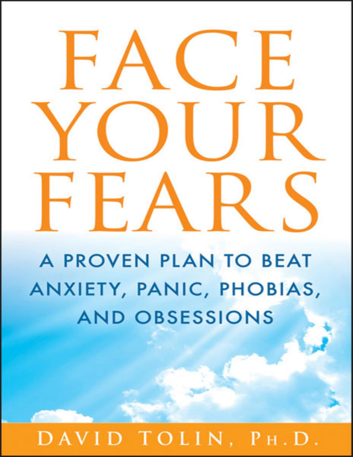 Face Your Fears A Proven Plan To Beat Anxiety Panic Phobias And Obsessions 1st Edition David Tolin