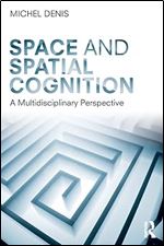 Space And Spatial Cognition A Multidisciplinary Perspective 1st Edition Michel Denis