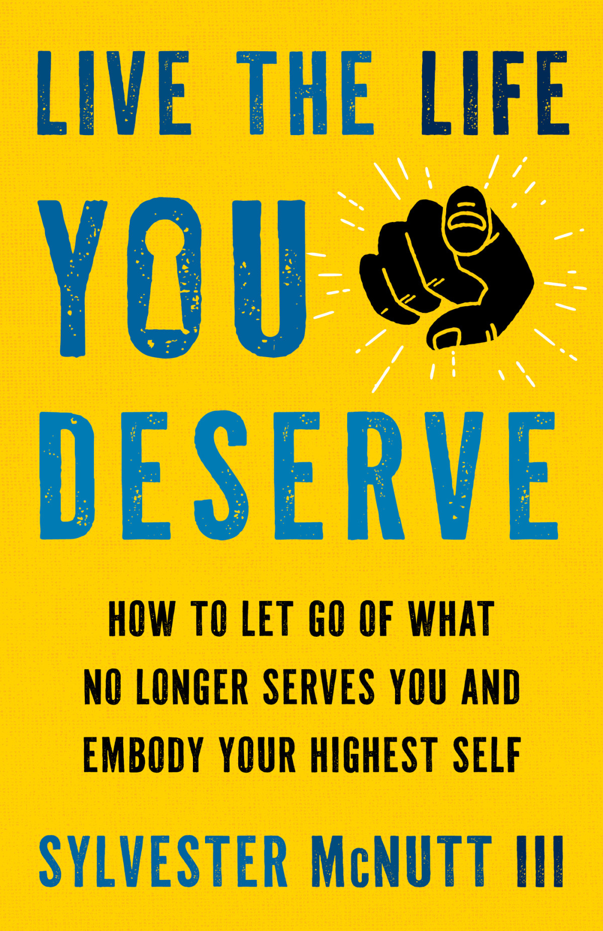 Live The Life You Deserve Sylvester Mcnutt Iii