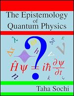 The Epistemology Of Quantum Physics Taha Sochi