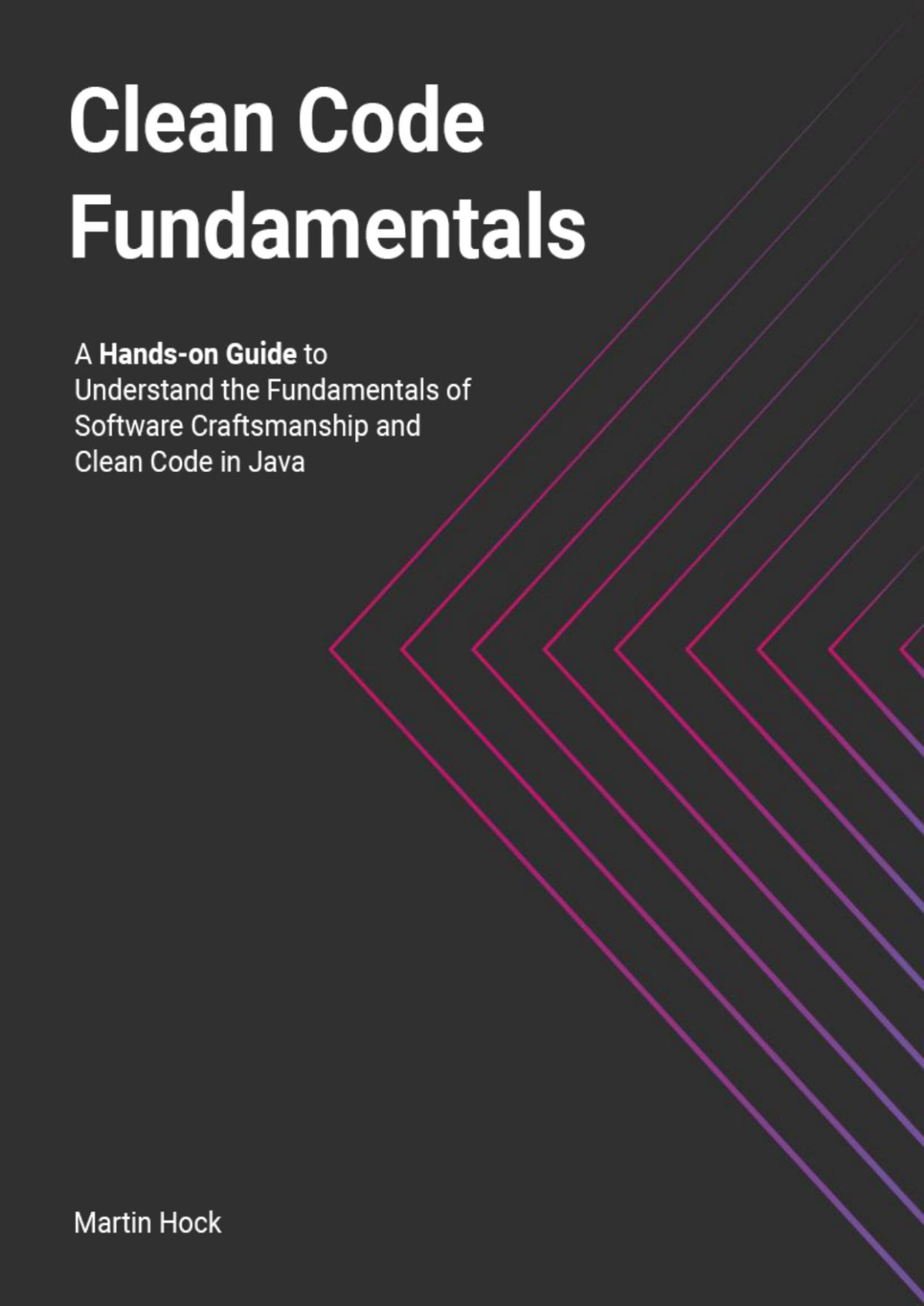 Clean Code Fundamentals Handson Guide To Understand The Fundamentals Of Software Craftsmanship And Clean Code In Java 20240707 Martin Hock