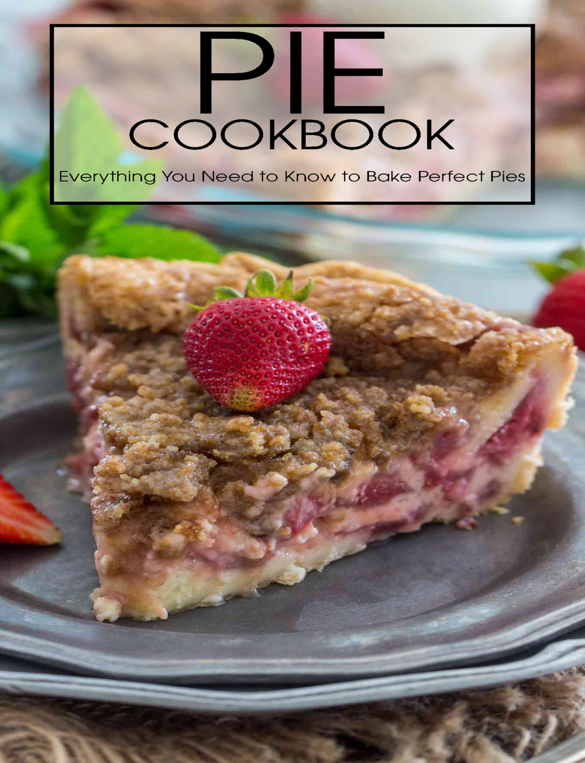 Pie Cookbook Everything You Need To Know To Bake Perfect Pies 1st Edition Aaron Klika