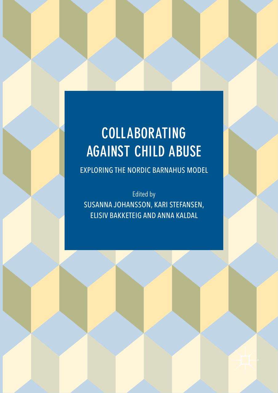 Collaborating Against Child Abuse Susanna Johansson Kari Stefansen Elisiv Bakketeig Anna Kaldal