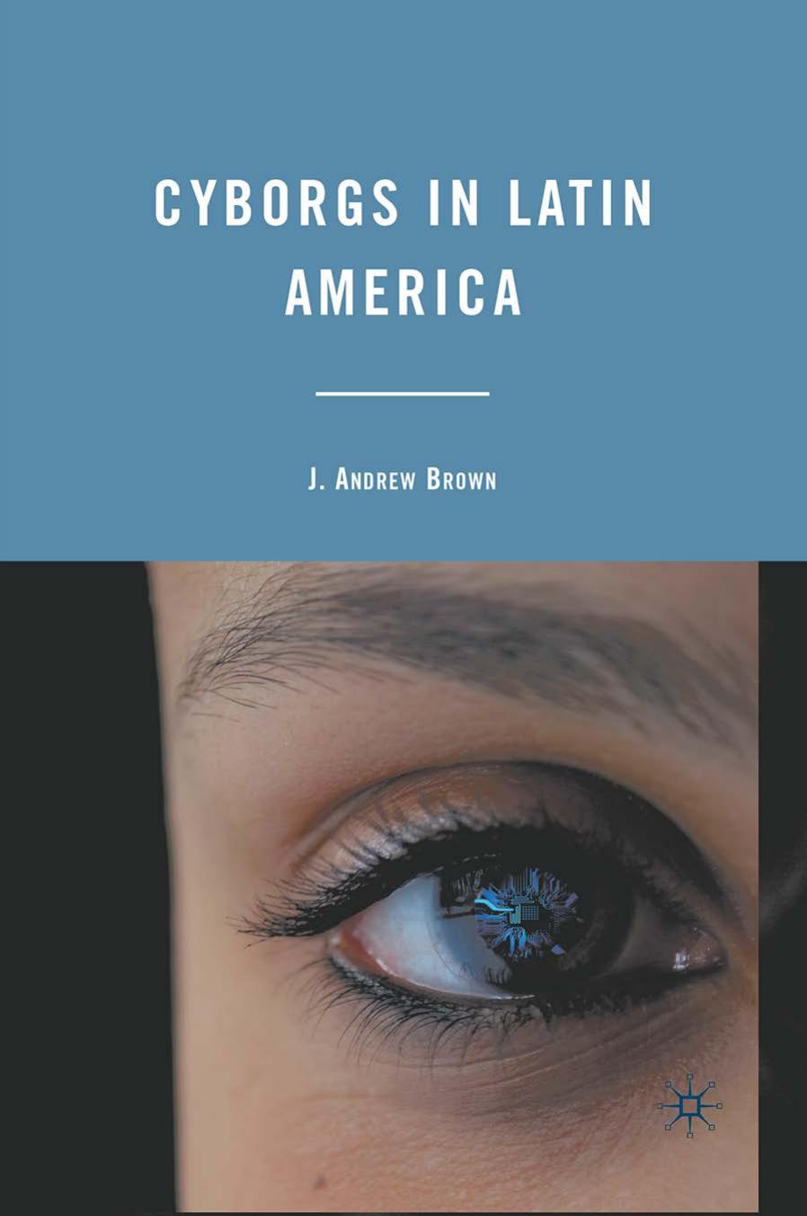Cyborgs In Latin America J Andrew Brown