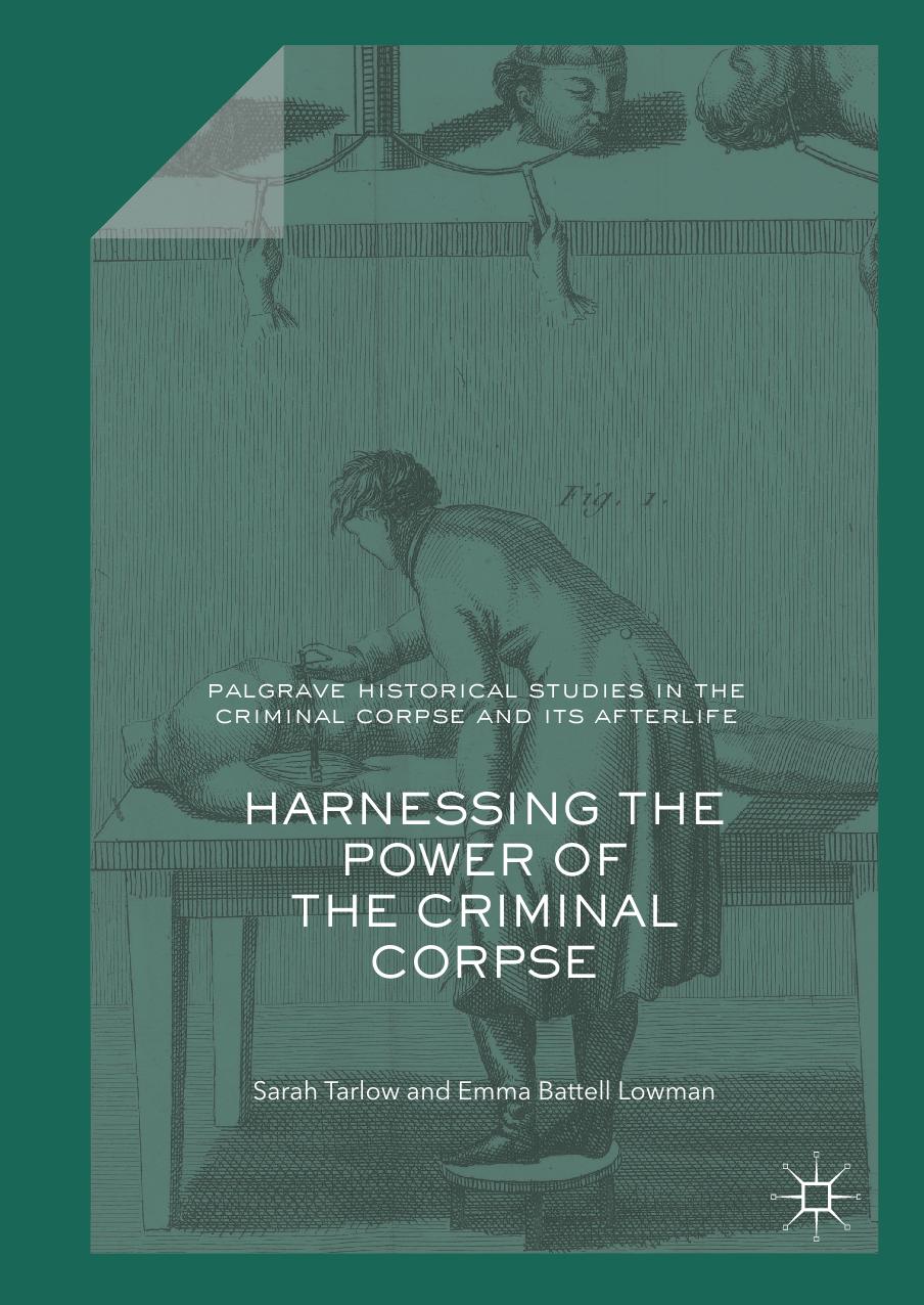 Harnessing The Power Of The Criminal Corpse Sarah Tarlow Emma Battell Lowman