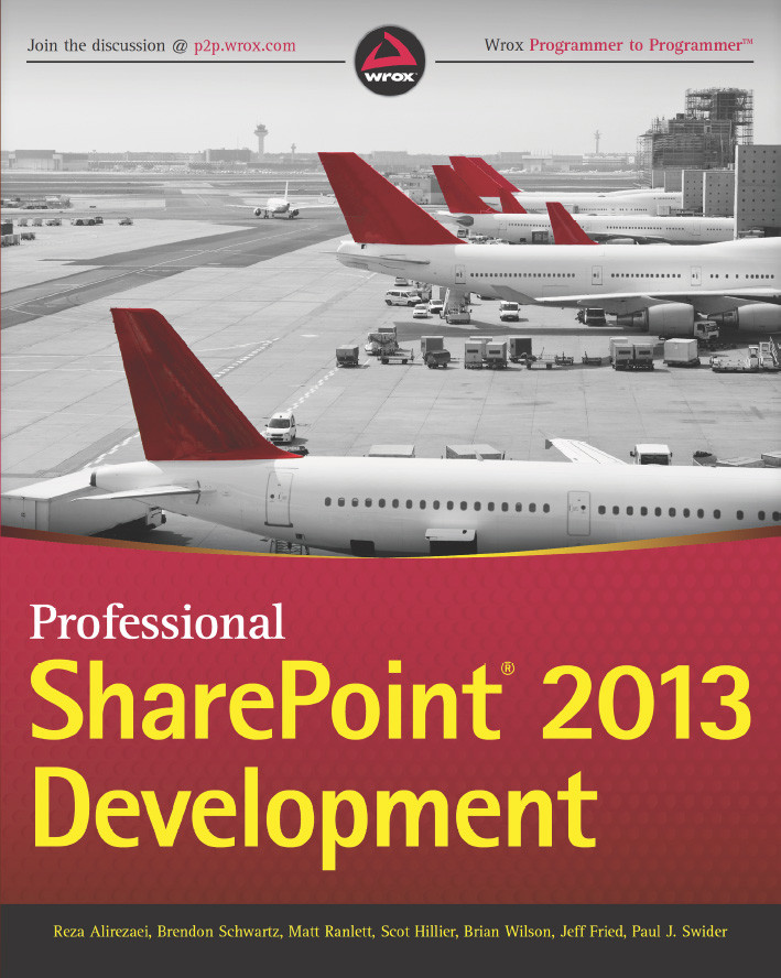 Professional Sharepoint 2013 Development Reza Alirezaei Brendon Schwartz Matt Ranlett Scot Hillier Brian Wilson Jeff Fried Paul Swider