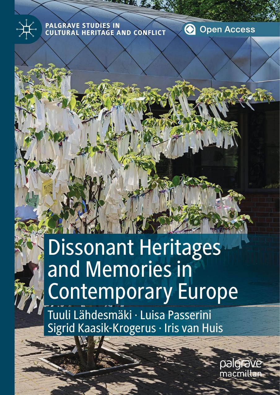 Dissonant Heritages And Memories In Contemporary Europe Tuuli Lhdesmki Luisa Passerini Sigrid Kaasikkrogerus Iris Van Huis