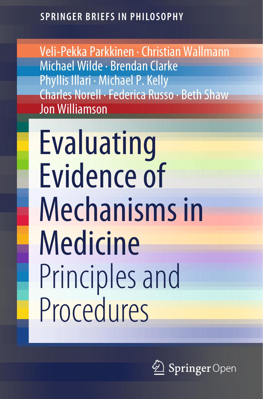 Evaluating Evidence Of Mechanisms In Medicine Velipekka Parkkinen Christian Wallmann Michael Wilde Brendan Clarke Phyllis Illari Michael P Kelly Charles Norell Federica Russo Beth Shaw Jon Williamson