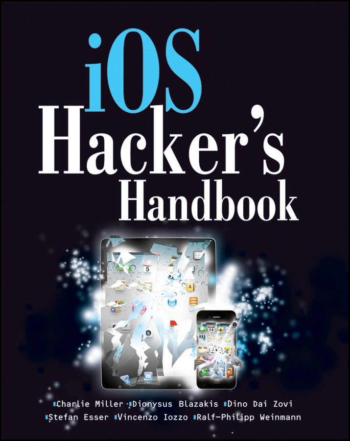 Ios Hackers Handbook Charlie Miller Dion Blazakis Dino Daizovi Stefan Esser Vincenzo Iozzo Ralfphilip Weinmann