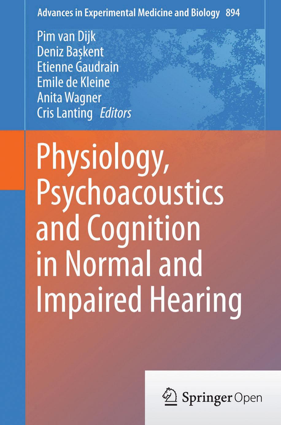 Physiology Psychoacoustics And Cognition In Normal And Impaired Hearing Pim Van Dijk Deniz Bakent Etienne Gaudrain Emile De Kleine Anita Wagner Cris Lanting
