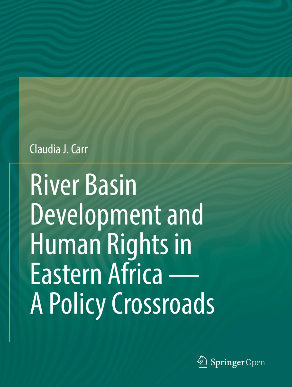 River Basin Development And Human Rights In Eastern Africa A Policy Crossroads Claudia J Carr