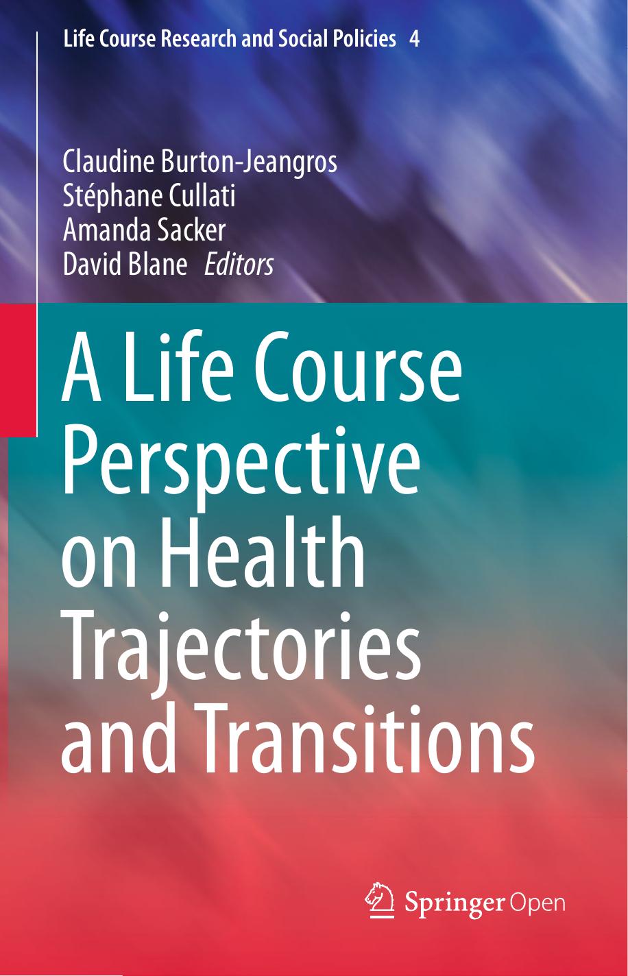 A Life Course Perspective On Health Trajectories And Transitions Claudine Burtonjeangros Stphane Cullati Amanda Sacker David Blane