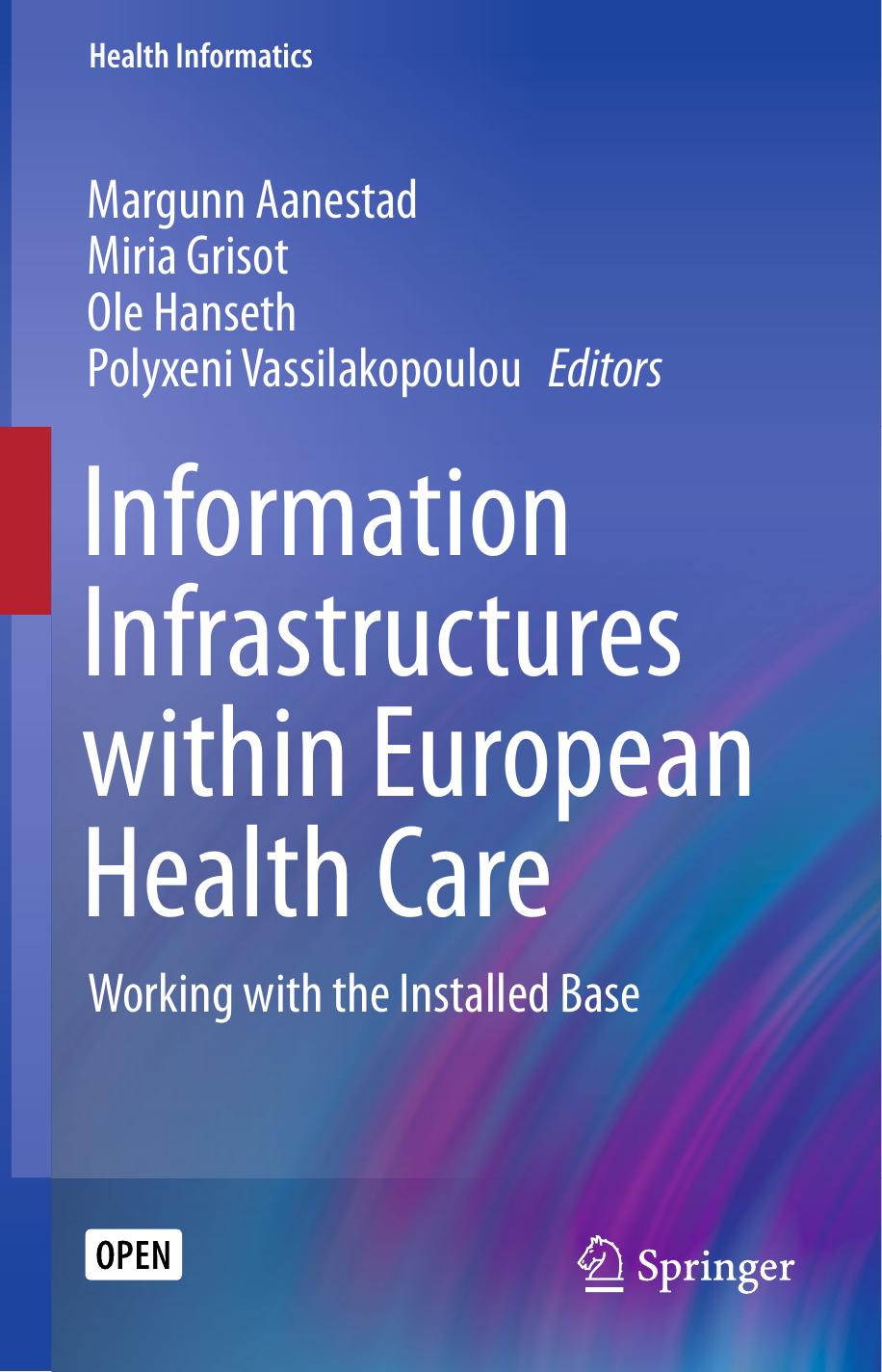 Information Infrastructures Within European Health Care Margunn Aanestad Miria Grisot Ole Hanseth Polyxeni Vassilakopoulou
