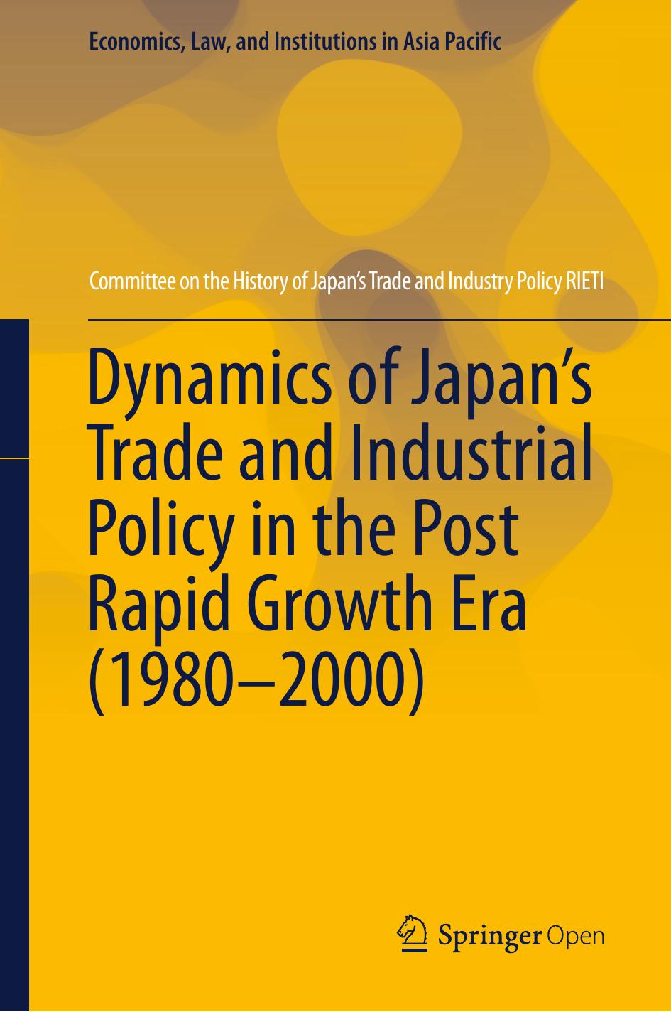 Dynamics Of Japans Trade And Industrial Policy In The Post Rapid Growth Era 19802000 Committee On The History Of Japans Trade Industry Policy Rieti