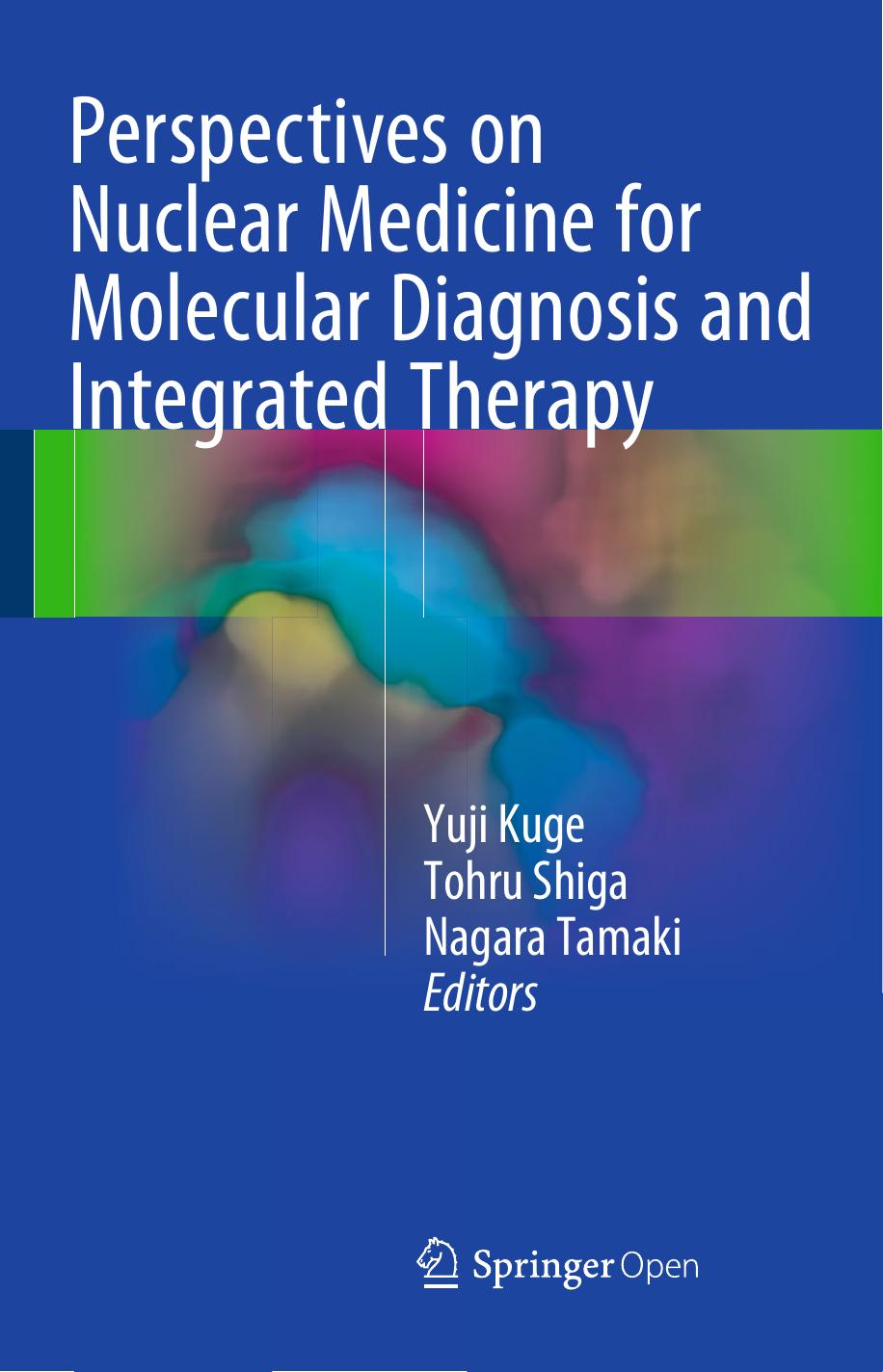 Perspectives On Nuclear Medicine For Molecular Diagnosis And Integrated Therapy Yuji Kuge Tohru Shiga Nagara Tamaki