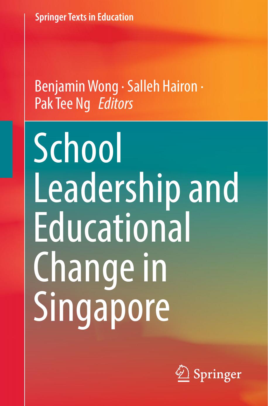 School Leadership And Educational Change In Singapore Benjamin Wong Salleh Hairon Pak Tee Ng