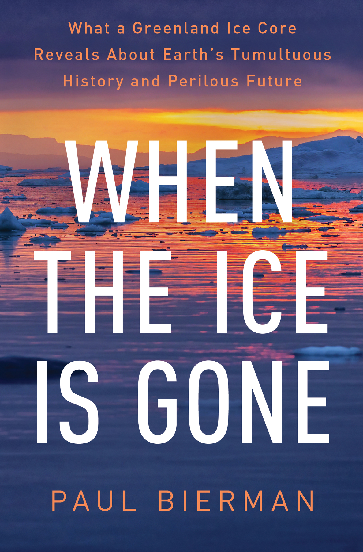 When The Ice Is Gone What A Greenland Ice Core Reveals About Earths Tumultuous History And Perilous Future Paul Bierman