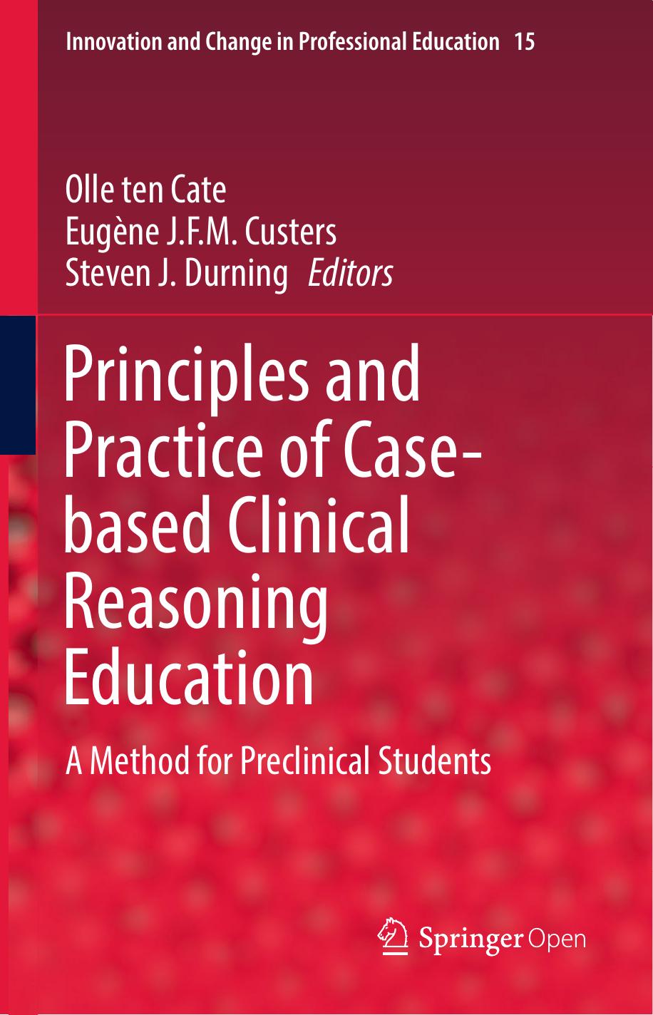 Principles And Practice Of Casebased Clinical Reasoning Education Olle Ten Cate Eugne Jfm Custers Steven J Durning