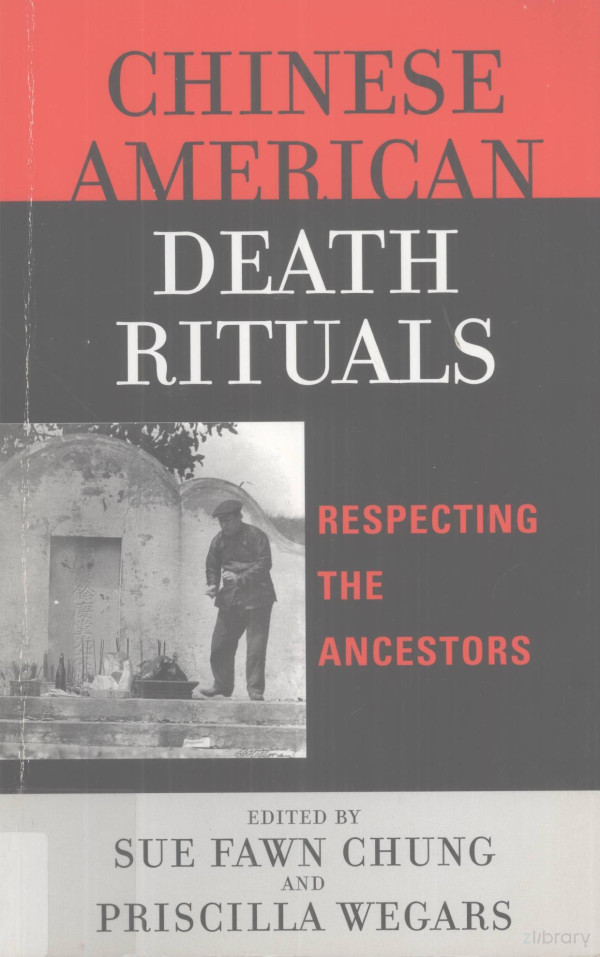 Chinese American Death Rituals Respecting The Ancestors Sue Fawn Chung Priscilla Wegars