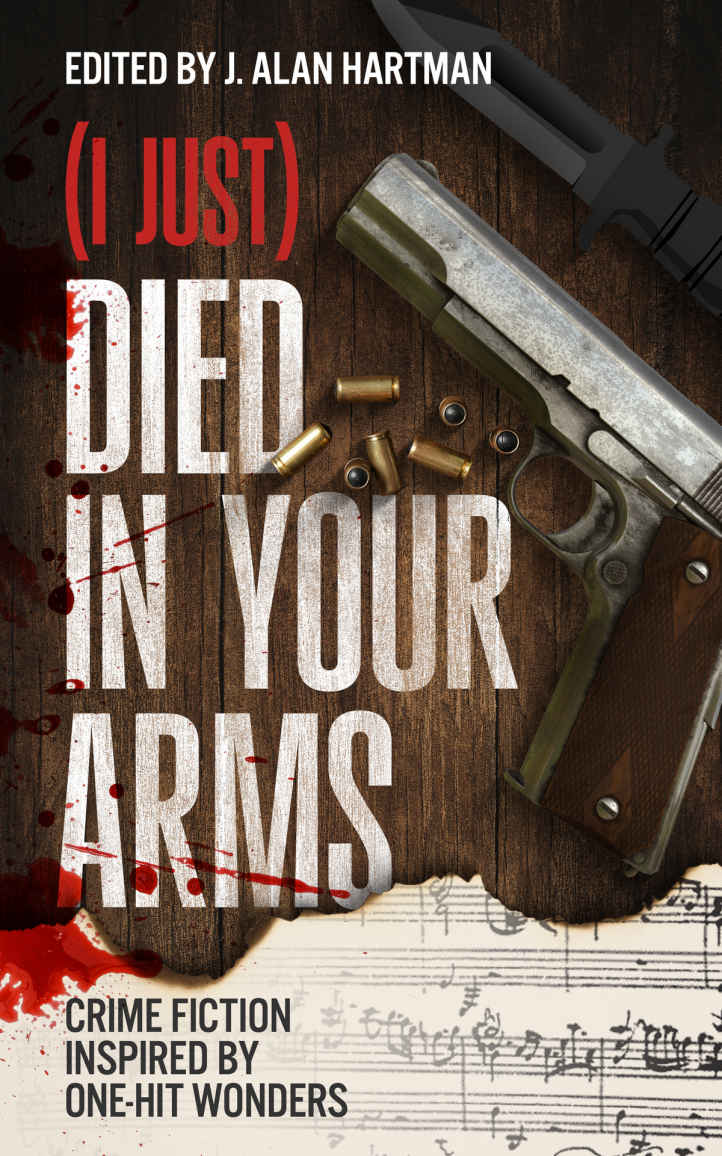 I Just Died In Your Arms Crime Fiction Inspired By Onehit Wonders Josh Pachter Barb Goffman Sandra Murphy Joseph S Walker Wendy Harrison Bev Vincent Jeanne Dubois Vinnie Hansen Jm Taylor Adam Gorgoni