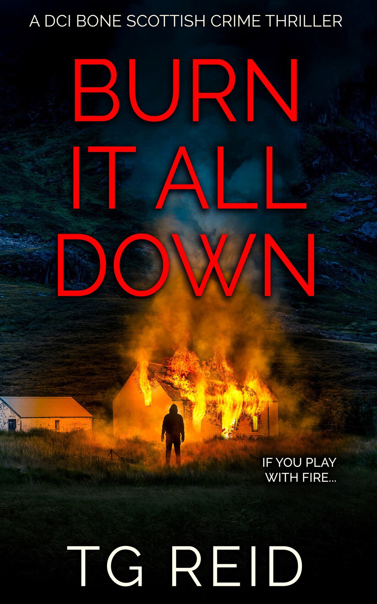 Burn It All Down Dci Bone Scottish Crime Thrillers Book 7 Tg Reid