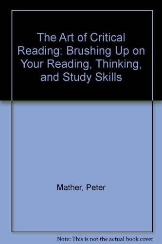 The Art Of Critical Reading Brushing Up On Your Reading Thinking And Study Skills Annotated Instructors Edition 2005th Edition Peter Mather