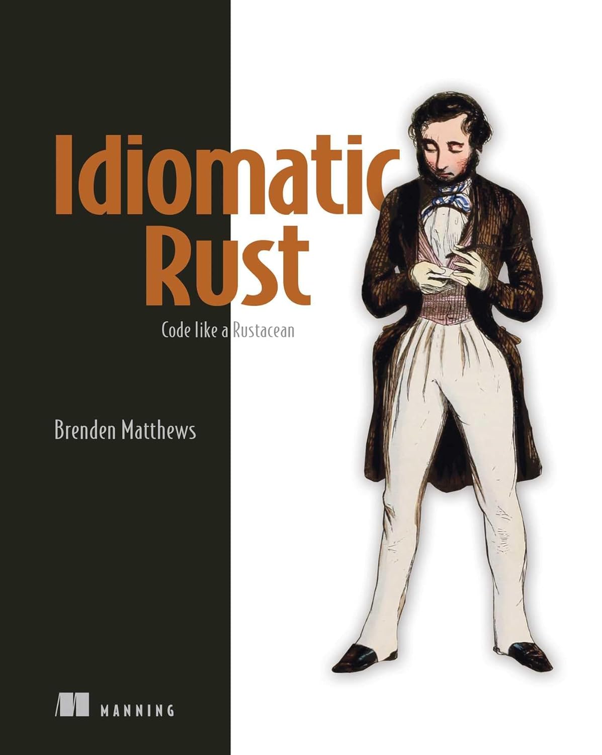 Idiomatic Rust Code Like A Rustacean 1st Edition Brenden Matthews