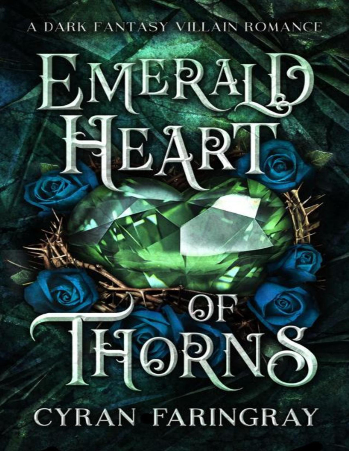 Emerald Heart Of Thorns A Dark Fantasy Villain Romance Cyran Faringray