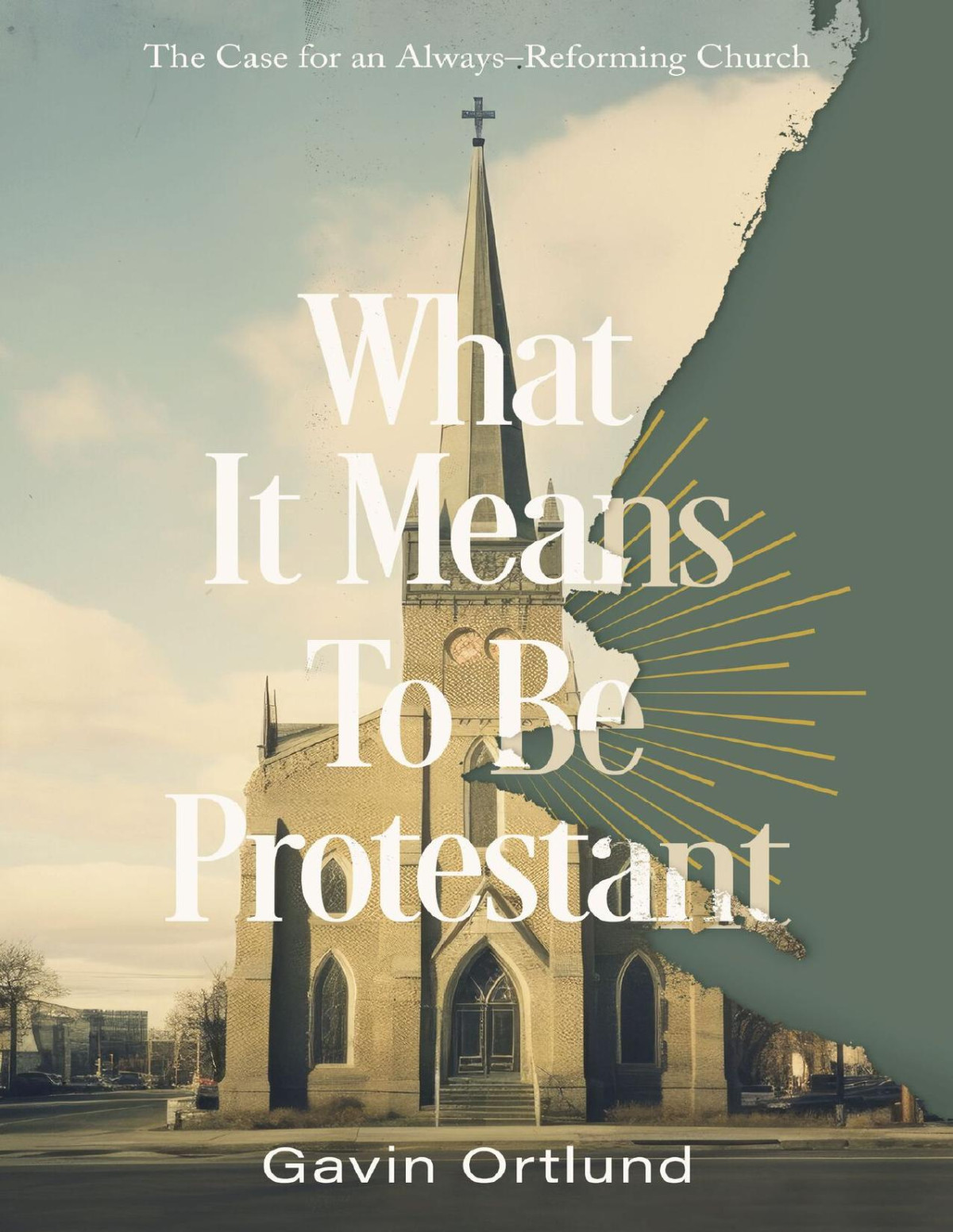 What It Means To Be Protestant Gavin Ortlund