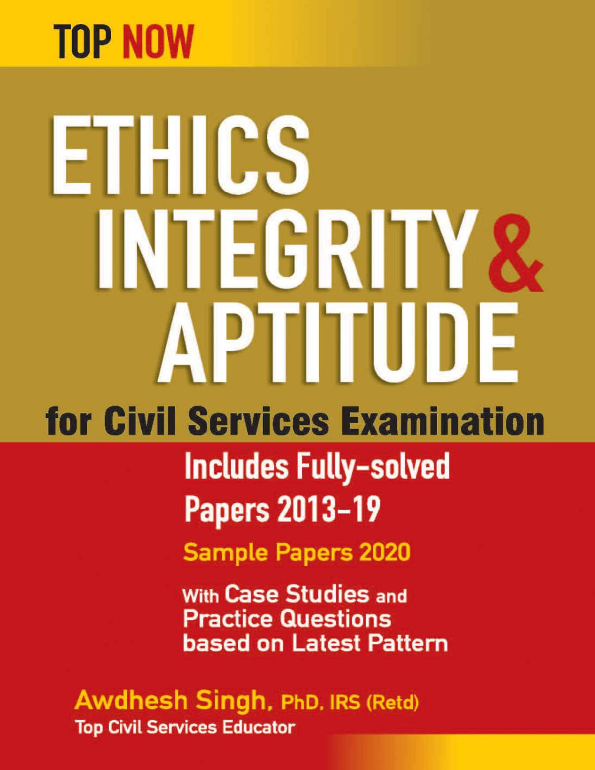Ethics Integrity Aptitude For Civil Services Examination Includes Fullysolved Papers 201319 Top Now 1st Edition Dr Awdhesh Singh Irs Retd
