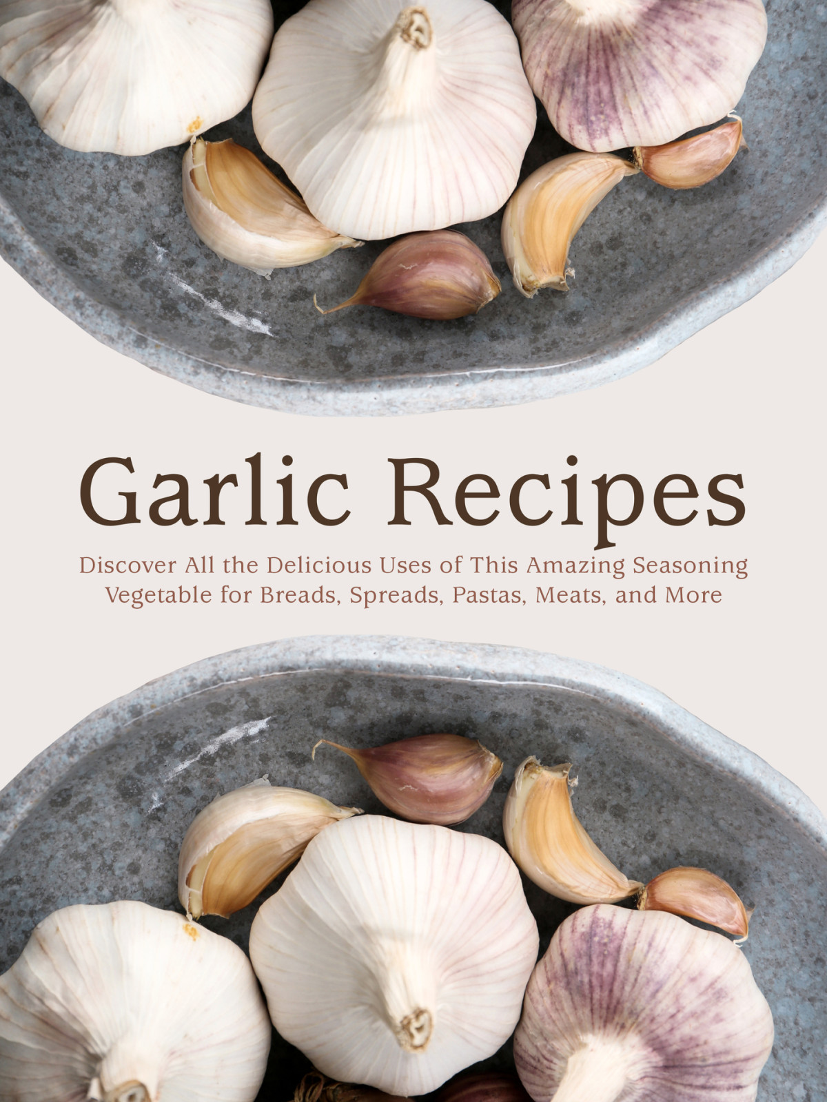 Garlic Recipes Discover All The Delicious Uses Of This Amazing Seasoning Vegetable For Breads Spreads Pastas Meats And More Press