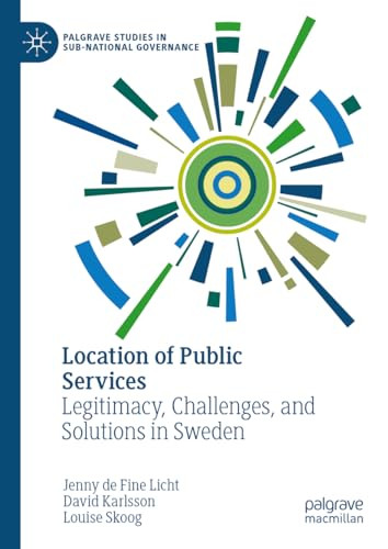 Location Of Public Services Legitimacy Challenges And Solutions In Sweden 2024th Edition Jenny De Fine Licht