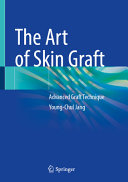 The Art Of Skin Graft Advanced Graft Technique Youngchul Jang