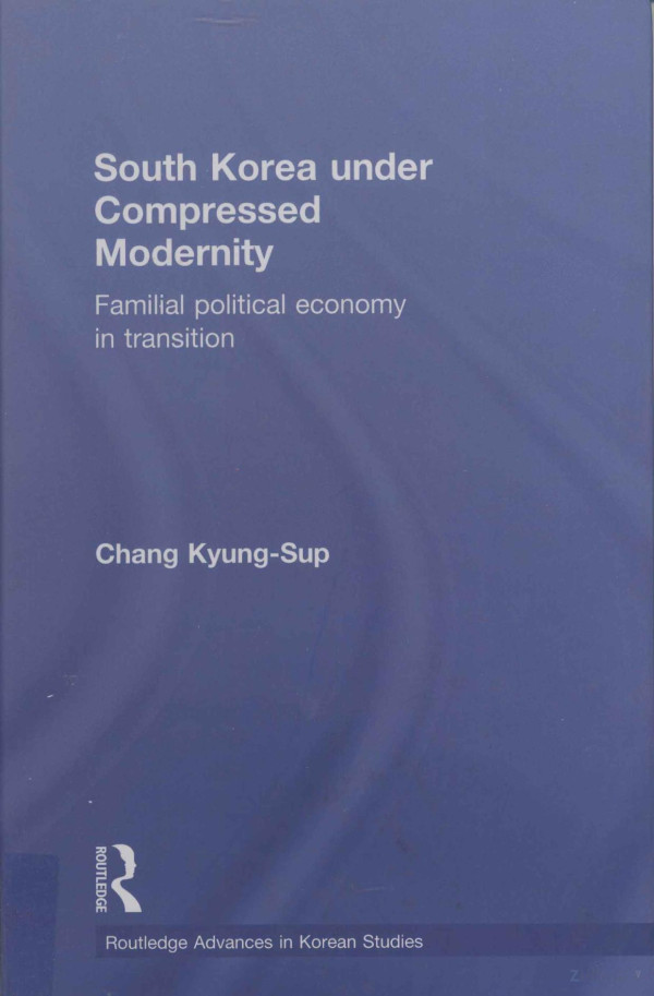 South Korea Under Compressed Modernity Familial Political Economy In Transition