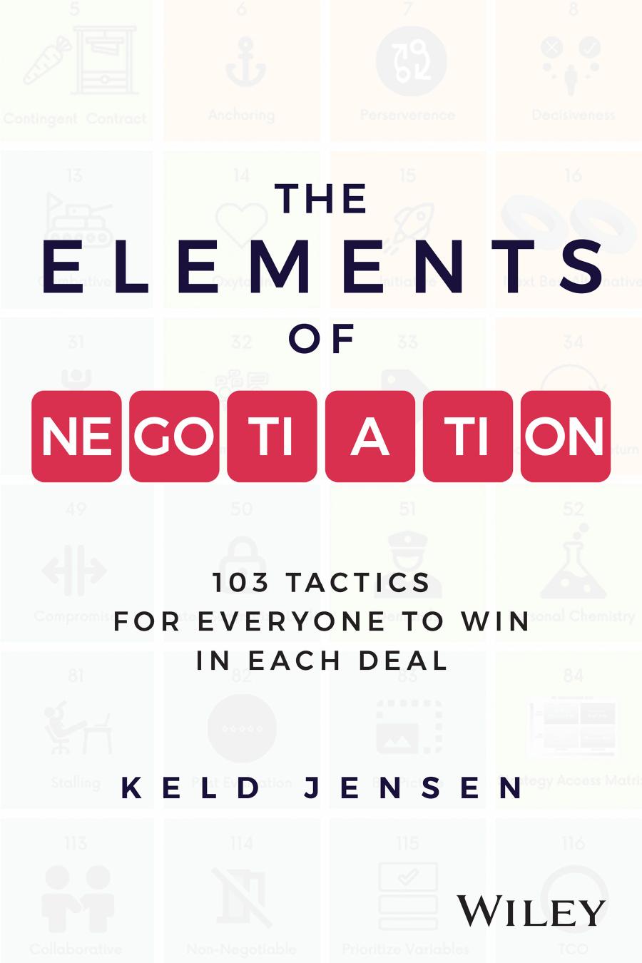 The Elements Of Negotiation 103 Tactics For Everyone To Win In Each Deal 1st Edition Keld Jensen