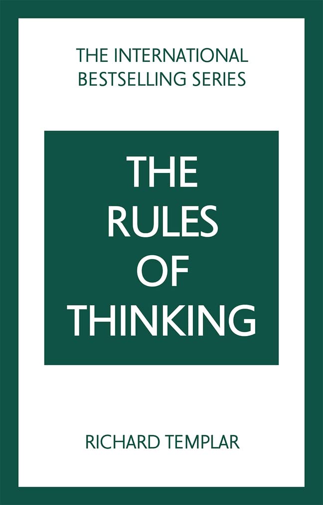 Rules Of Thinking The A Personal Code To Think Yourself Smarter Wiser And Happier 2nd Edition Richard Templar