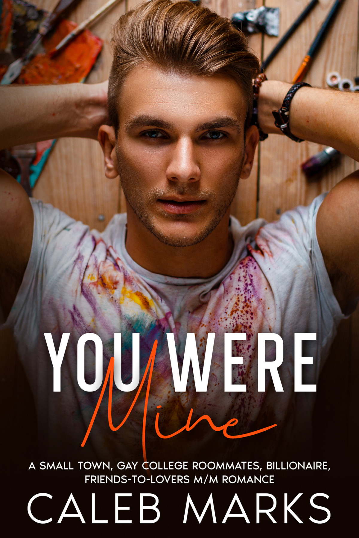 You Were Mine A Mm College Roommates Friends To Lovers Romance Art Of Love Book 1 Caleb Marks