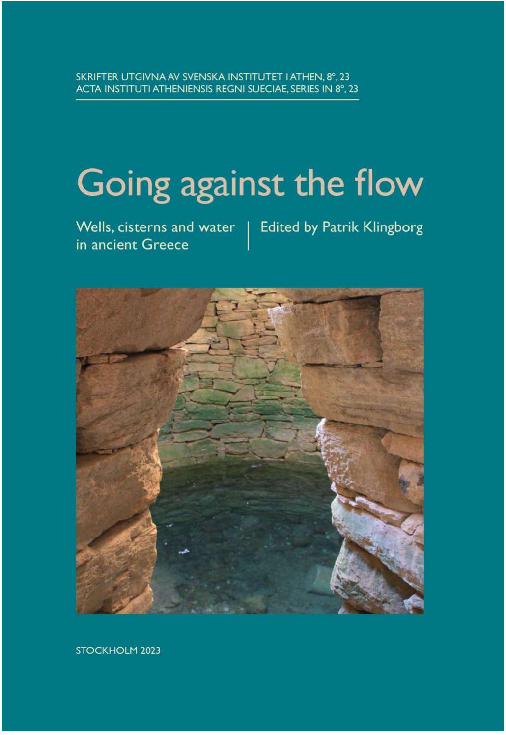 Going Against The Flow Wells Cisterns And Water In Ancient Greece Patrik Klingborg