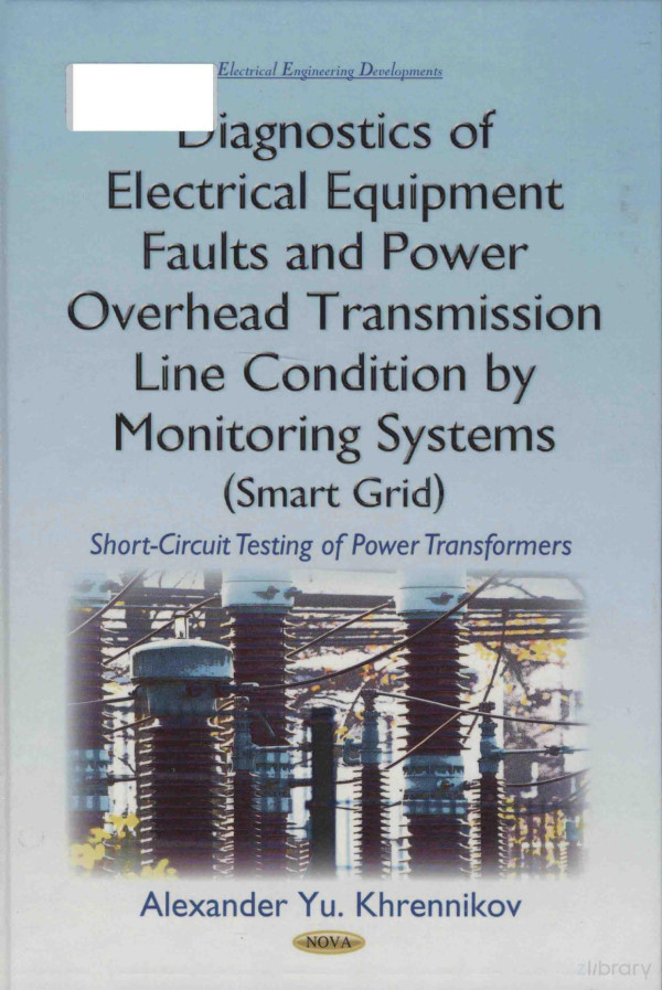 Diagnostics Of Electrical Equipment Faults And Power Overhead Transmission Line Condition By Monitoring Systems Smart Grid Shortcircuit Testing Of Power Transformers 2016th Edition Alexander Yu Khrennikov