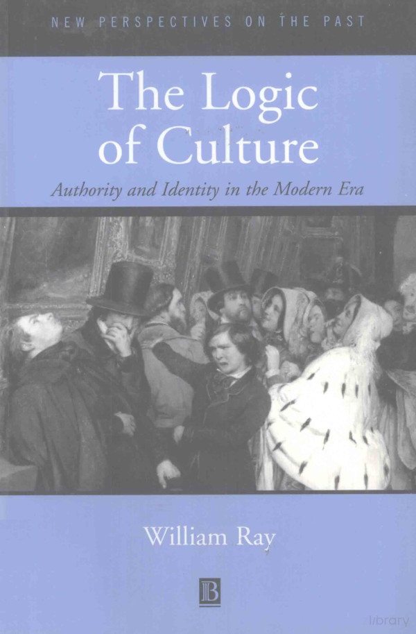 The Logic Of Cultureauthority And Identity In The Modern Era 2001th Edition William Ray