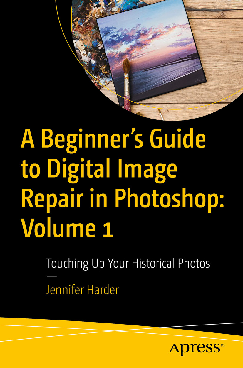 A Beginners Guide To Digital Image Repair In Photoshop Volume 1 Touching Up Your Historical Photos Jennifer Harder