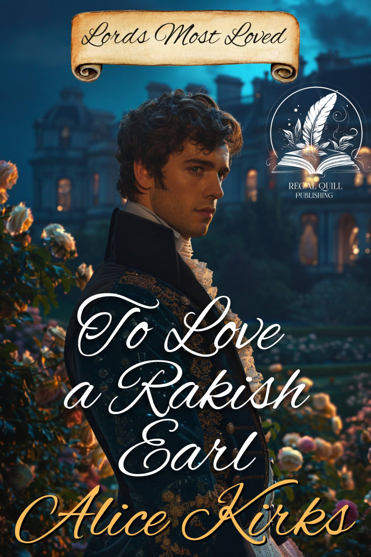 To Love A Rakish Earl A Historical Regency Romance Novel Alice Kirks