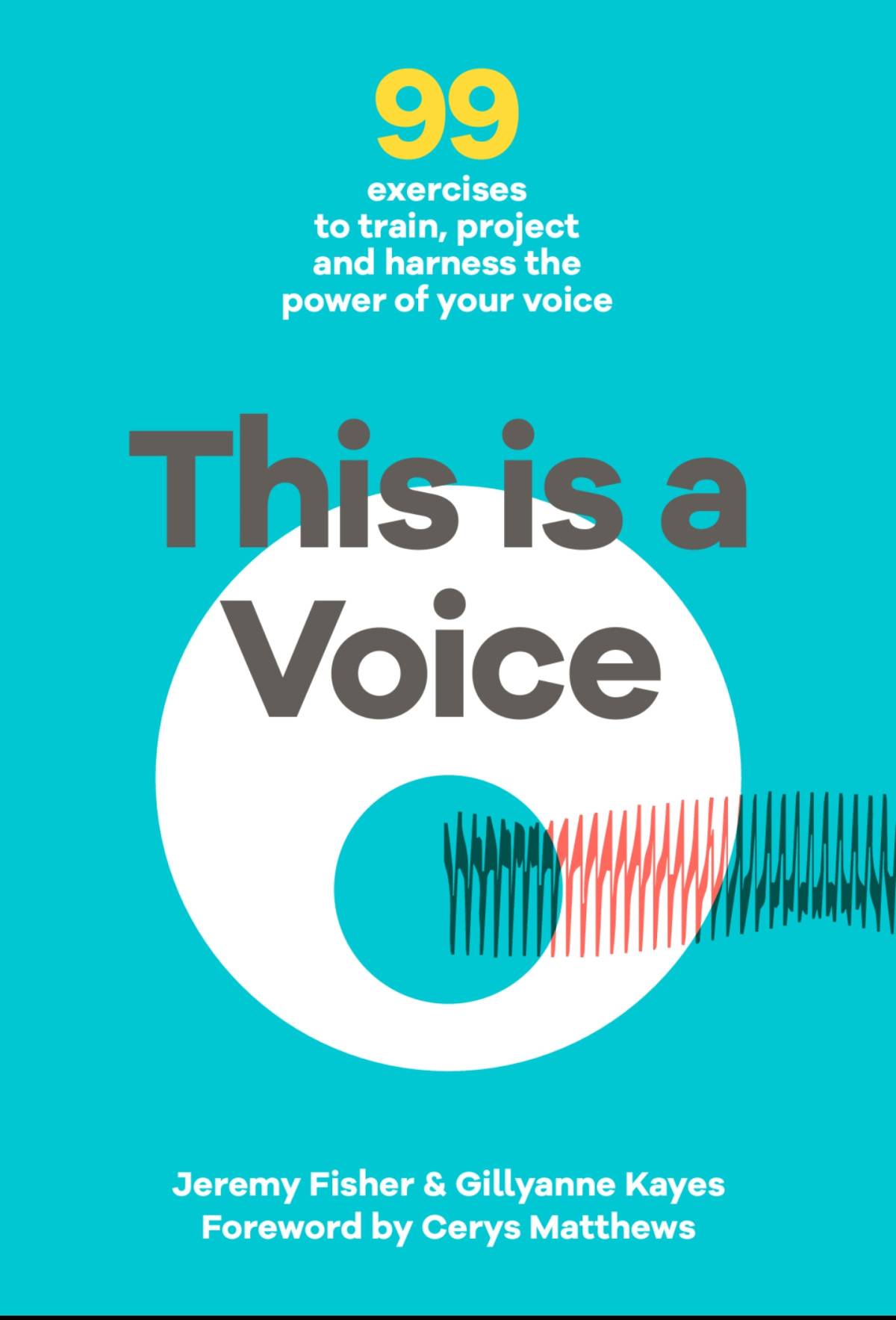 This Is A Voice 99 Exercises To Train Project And Harness The Power Of Your Voice Jeremy Fisher Gillyanne Kayes