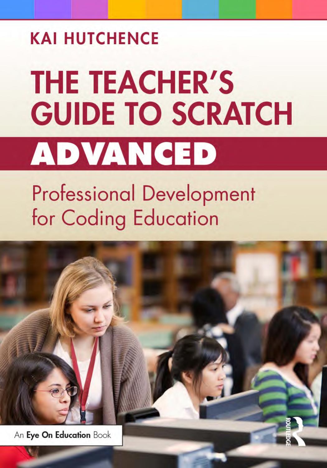 The Teachers Guide To Scratch Advanced Professional Development For Coding Education Kai Hutchence