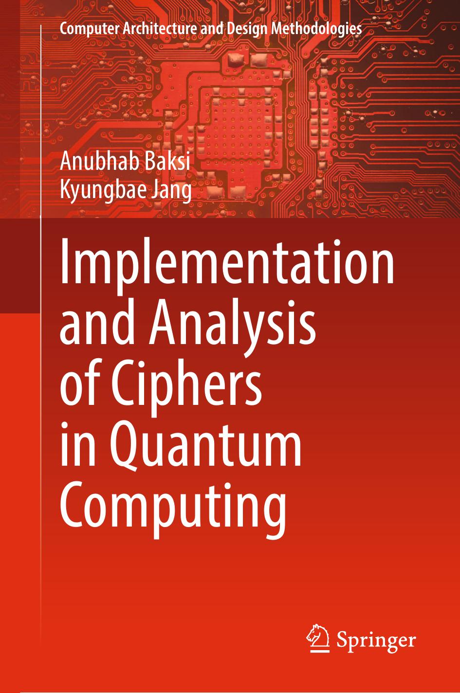 Implementation And Analysis Of Ciphers In Quantum Computing Computer Architecture And Design Methodologies Anubhab Baksi