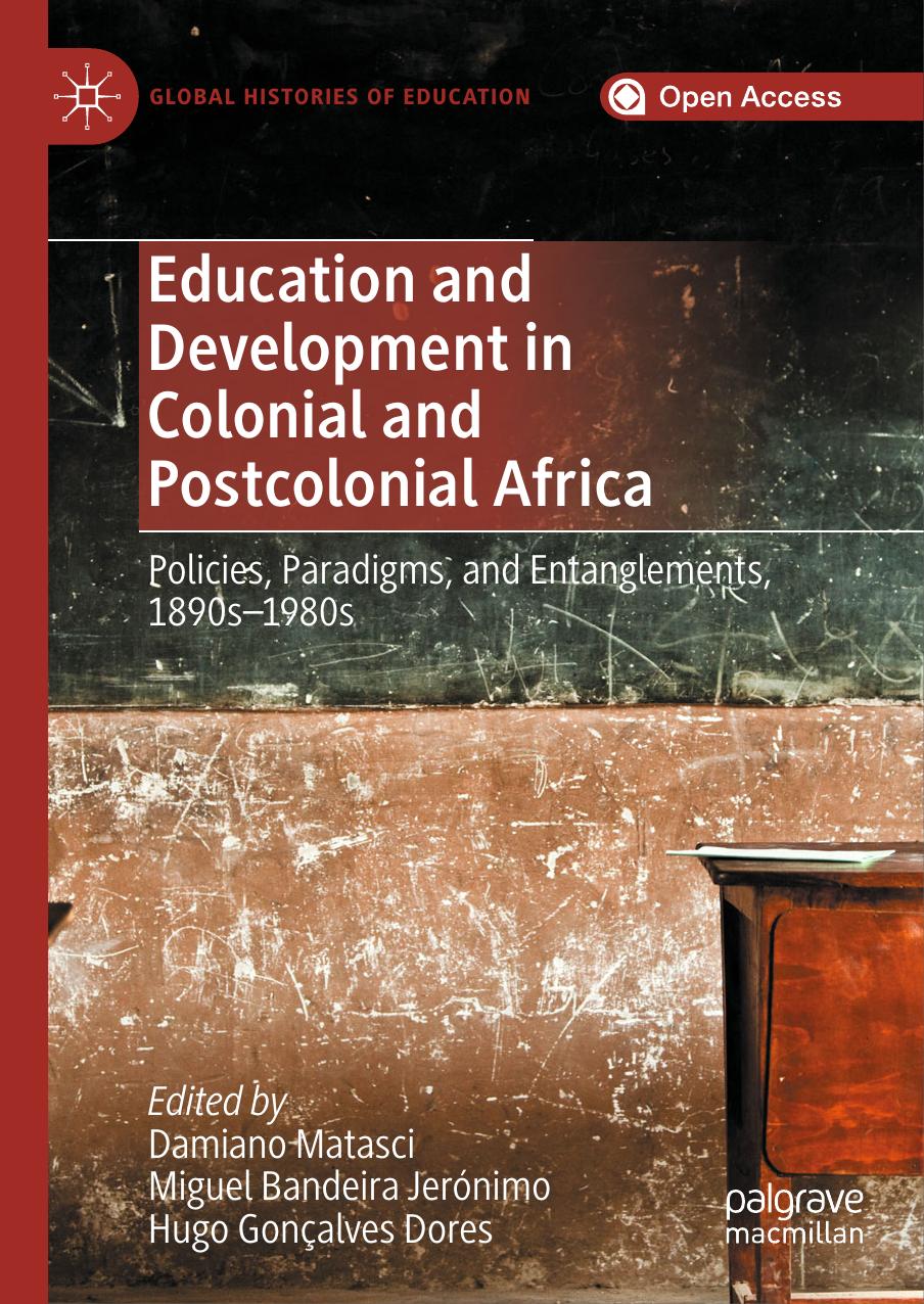 Education And Development In Colonial And Postcolonial Africa Damiano Matasci Miguel Bandeira Jernimo Hugo Gonalves Dores